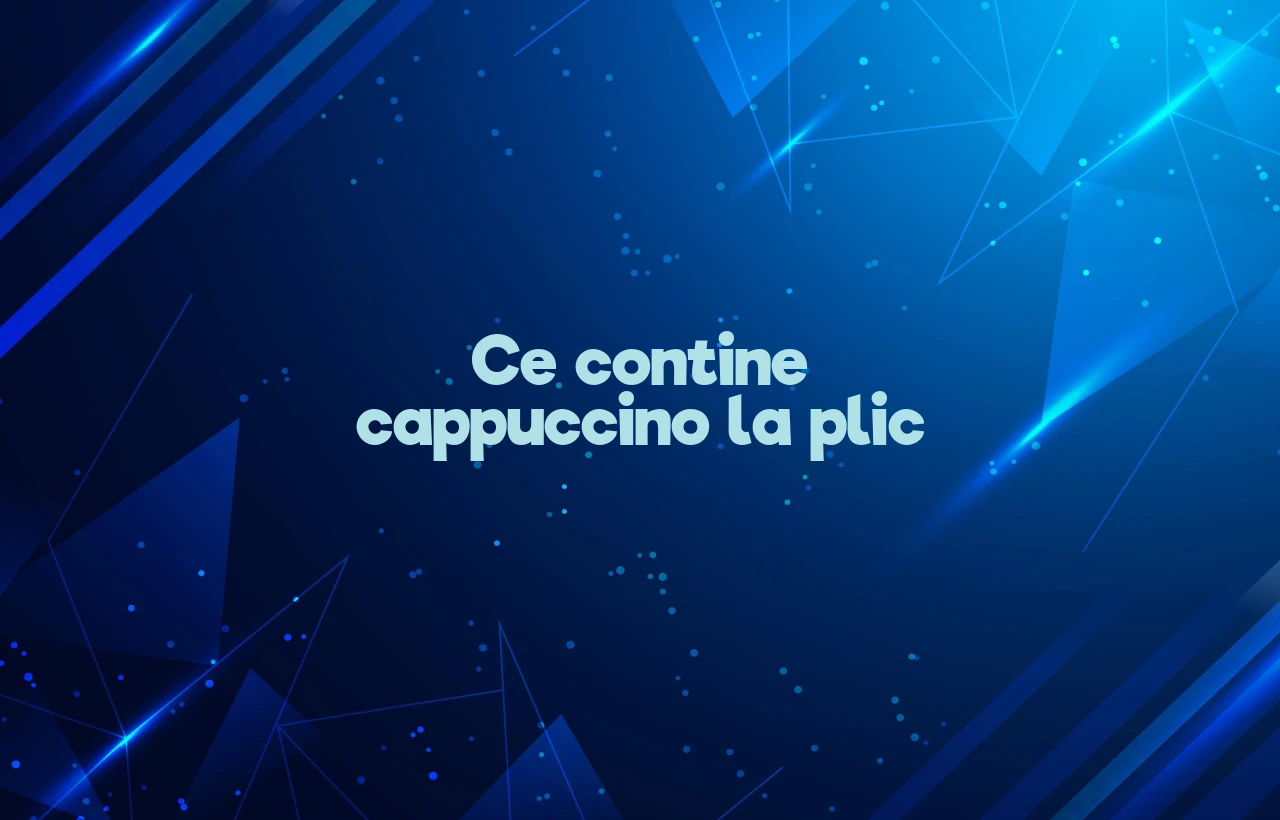 ce contine cappuccino la plic