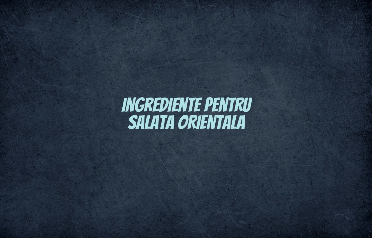 salata orientala ingrediente