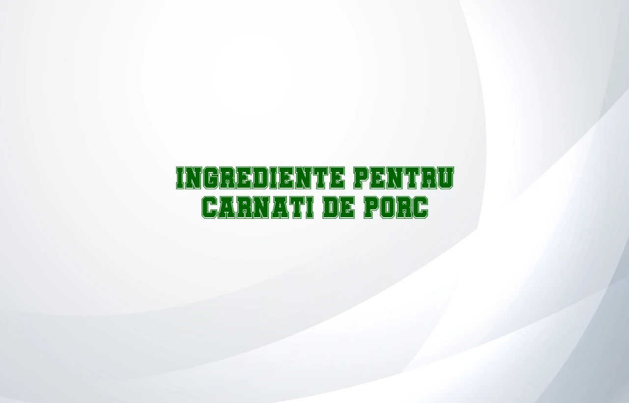 ingrediente pentru carnati de porc