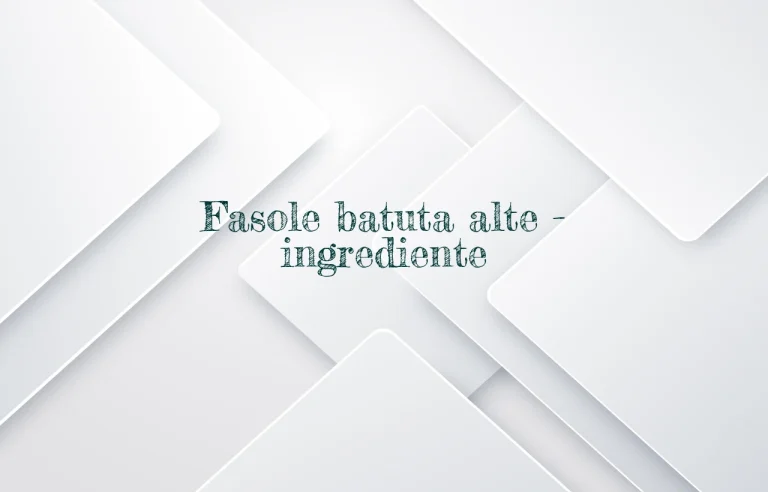 fasole batuta alte ingrediente