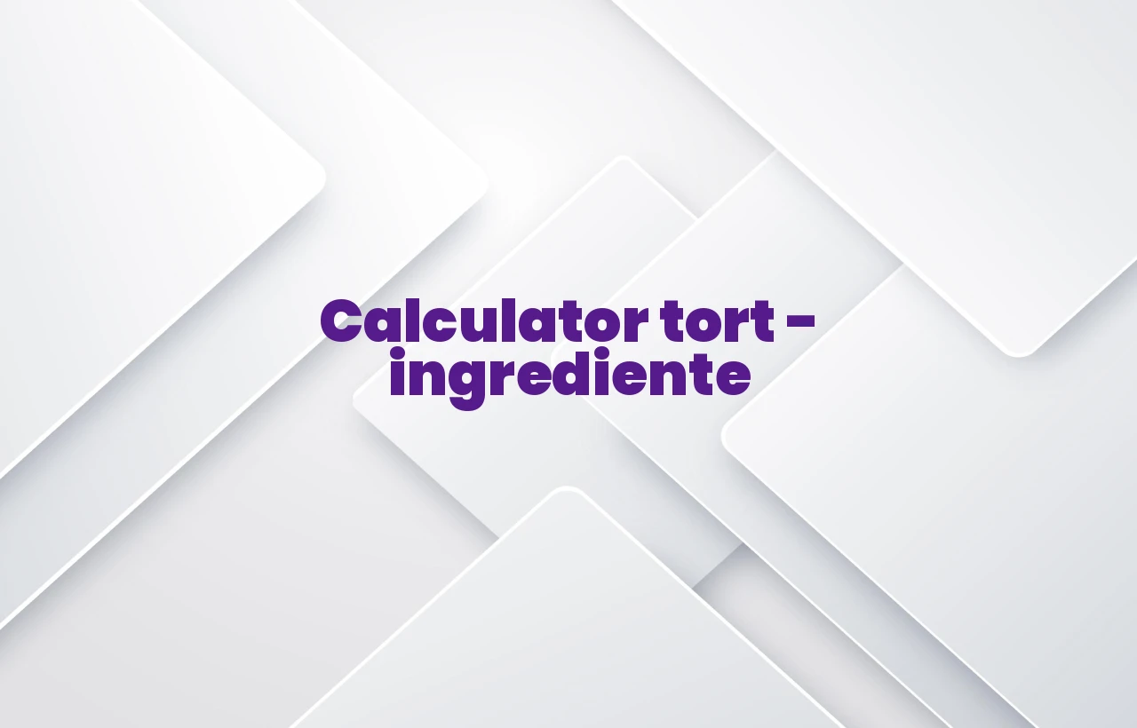 calculator ingrediente tort