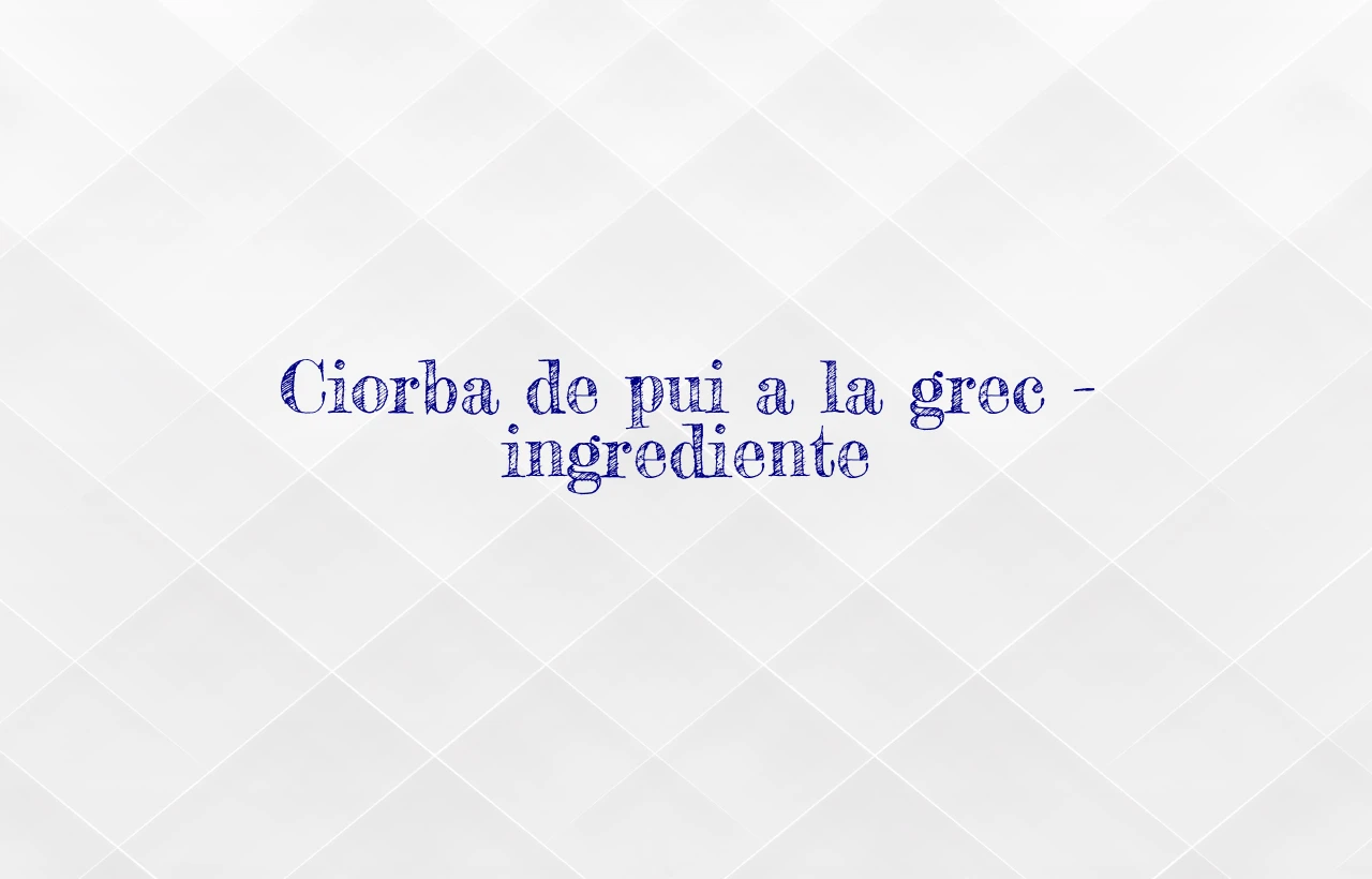 ciorba de pui a la grec ingrediente