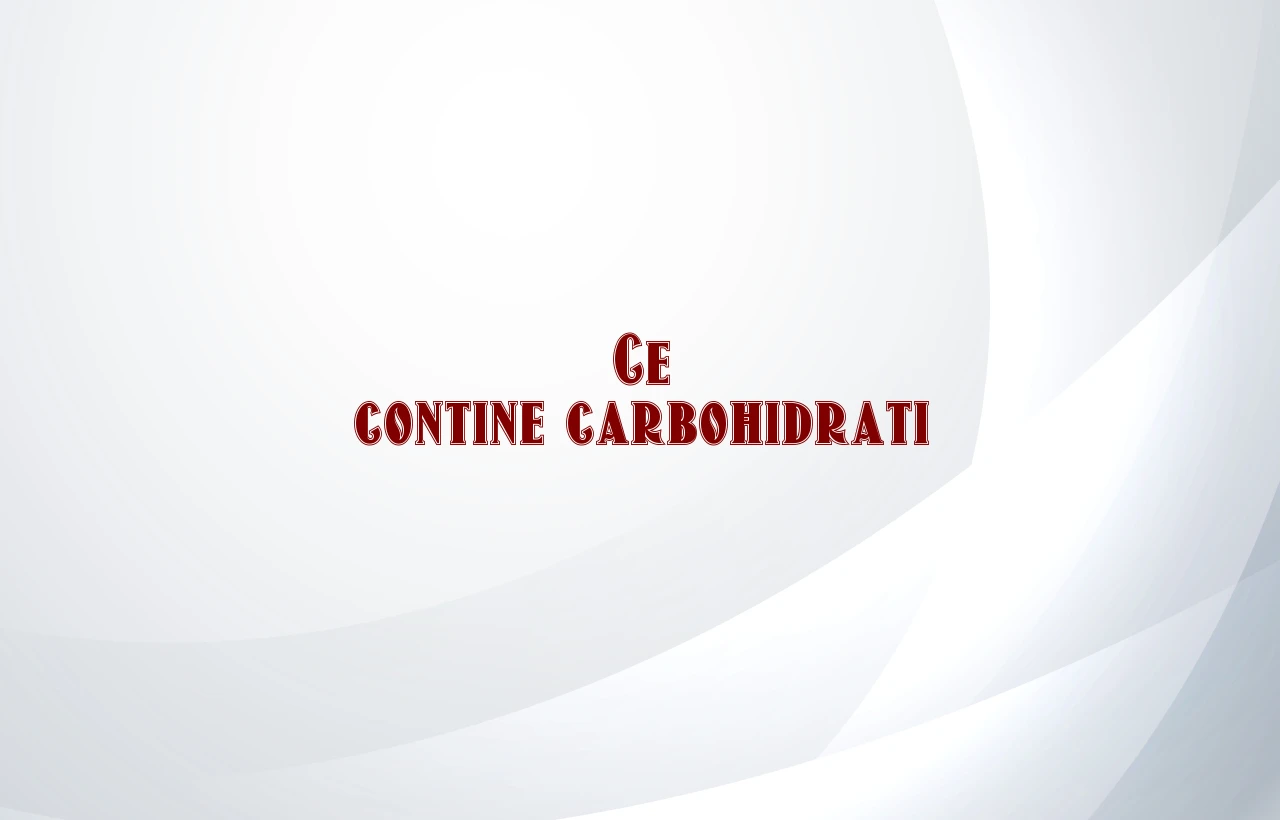 ce contine carbohidrati