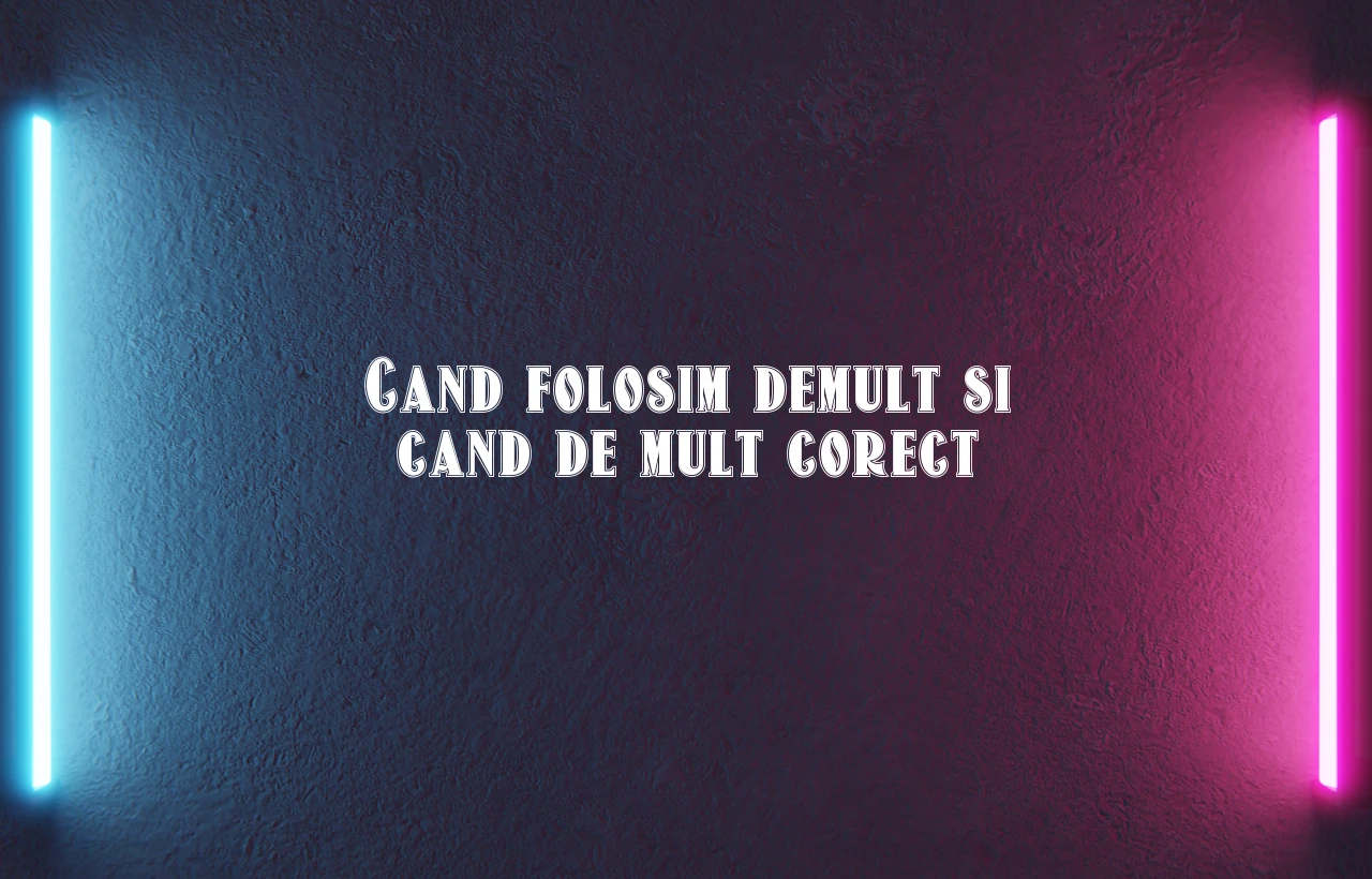 Cand folosim demult si cand de mult corect