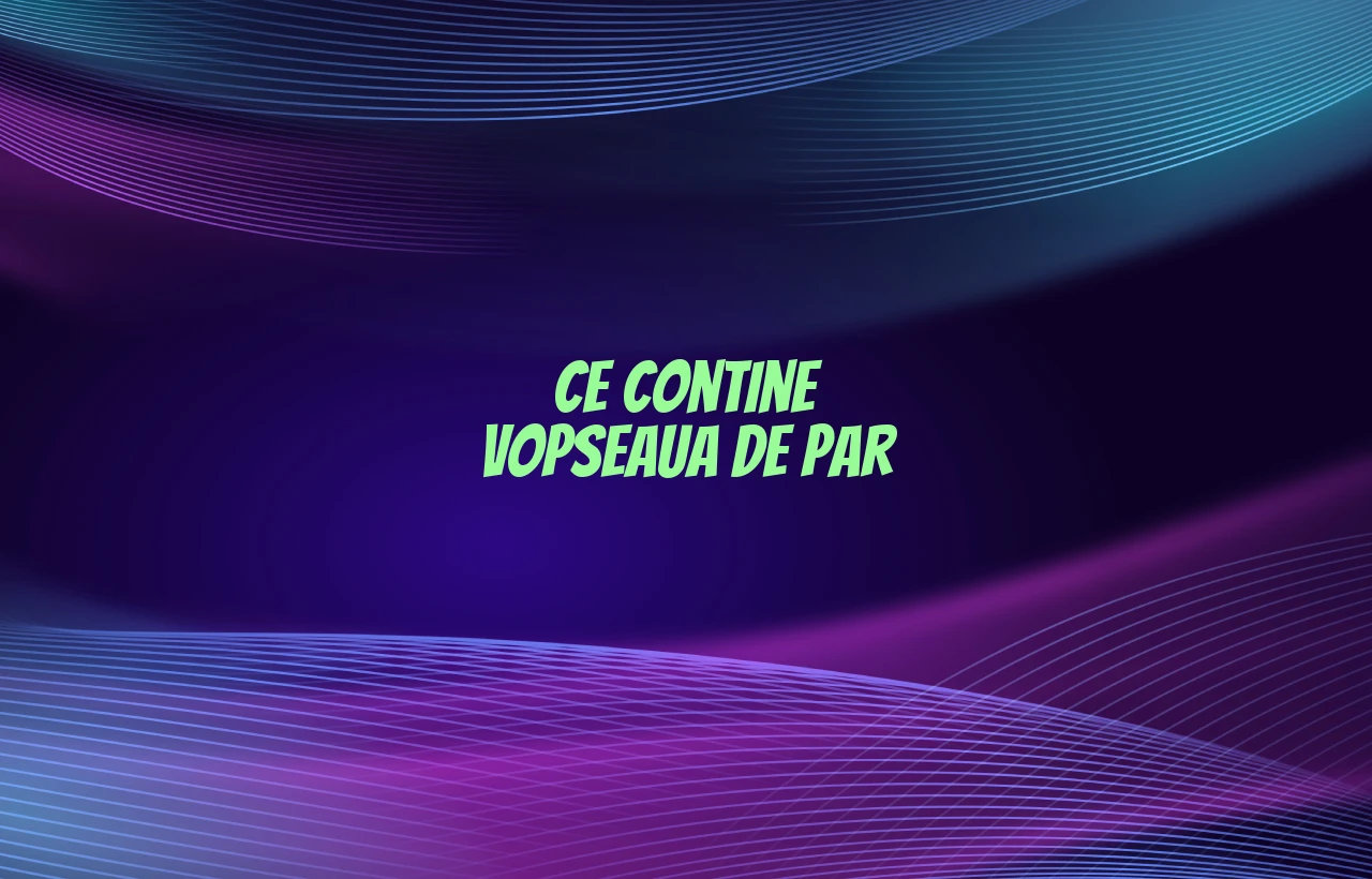 ce contine vopseaua de par
